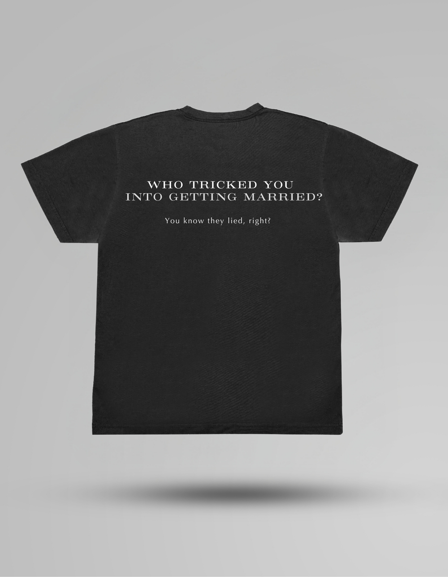 Who tricked you into getting married? - T-shirt