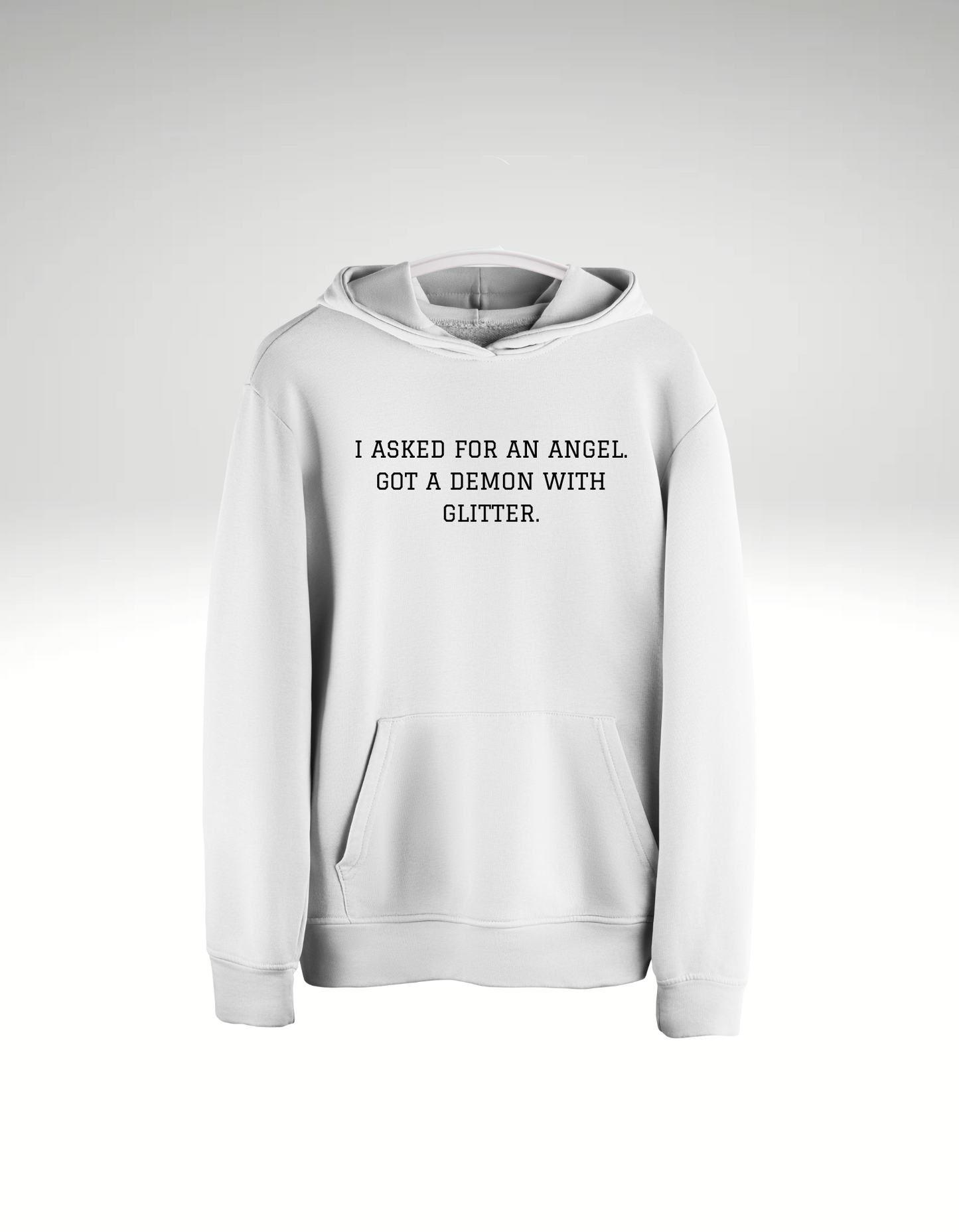 I asked for an angel. Got a demon with glitter. - Hoodie