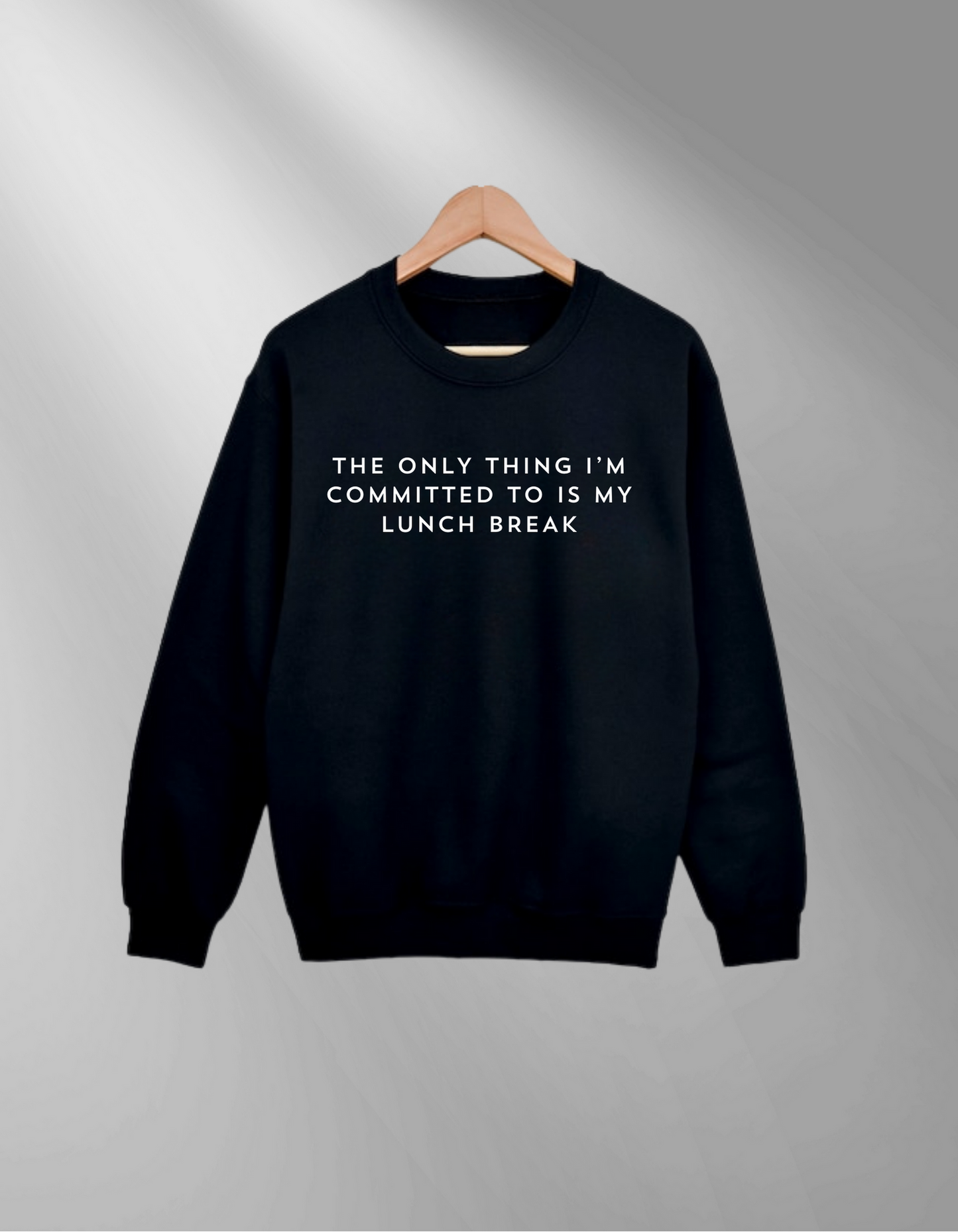 Lunch break commitment- Sweatshirt