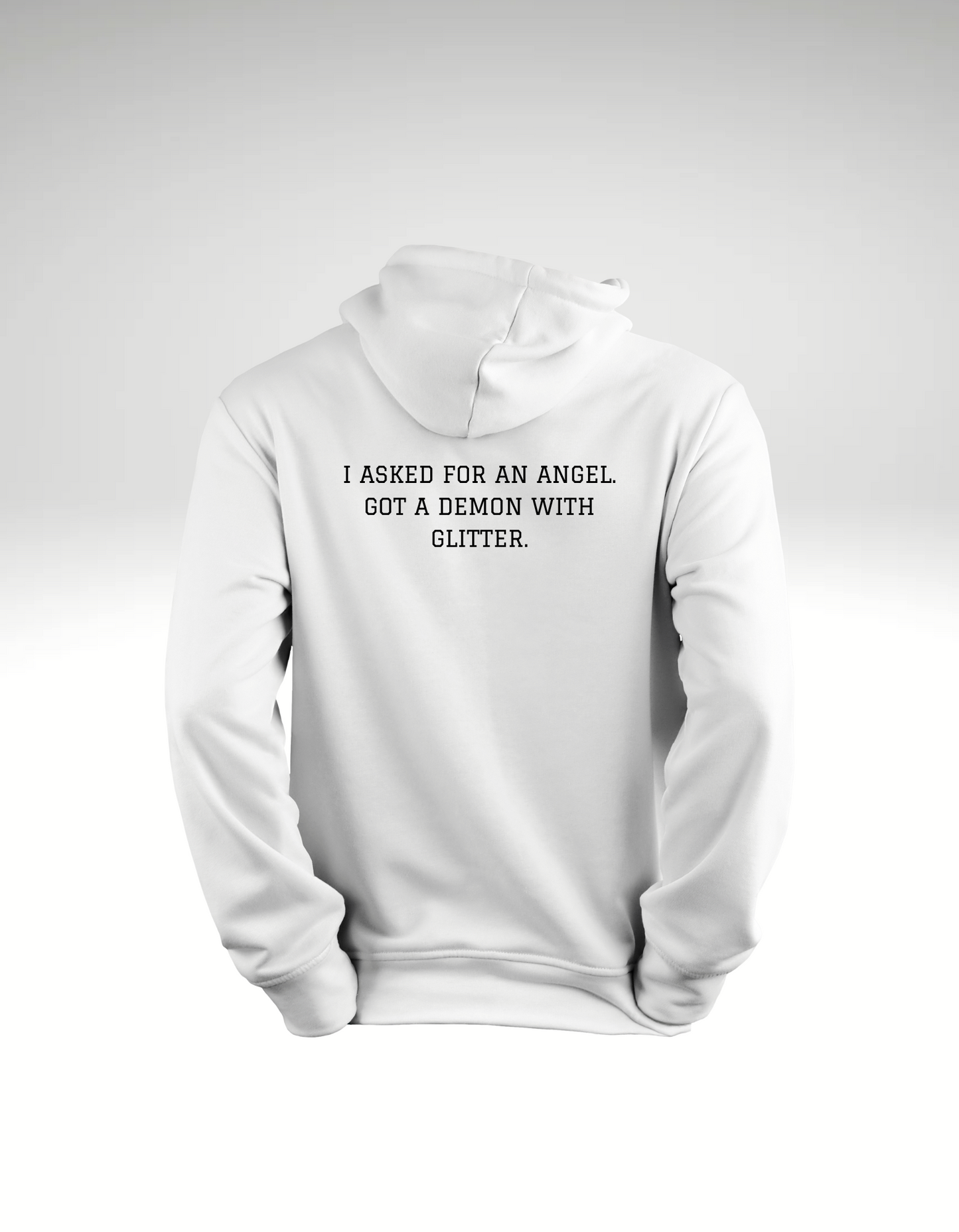 I asked for an angel. Got a demon with glitter. - Hoodie