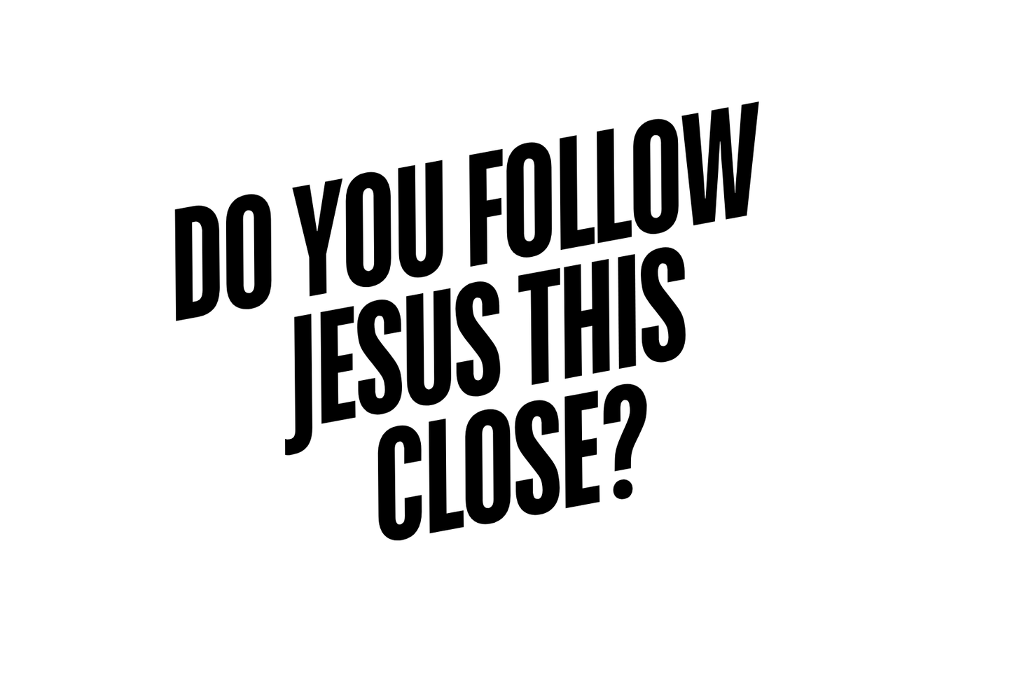 Do you follow Jesus this close? - car sticker