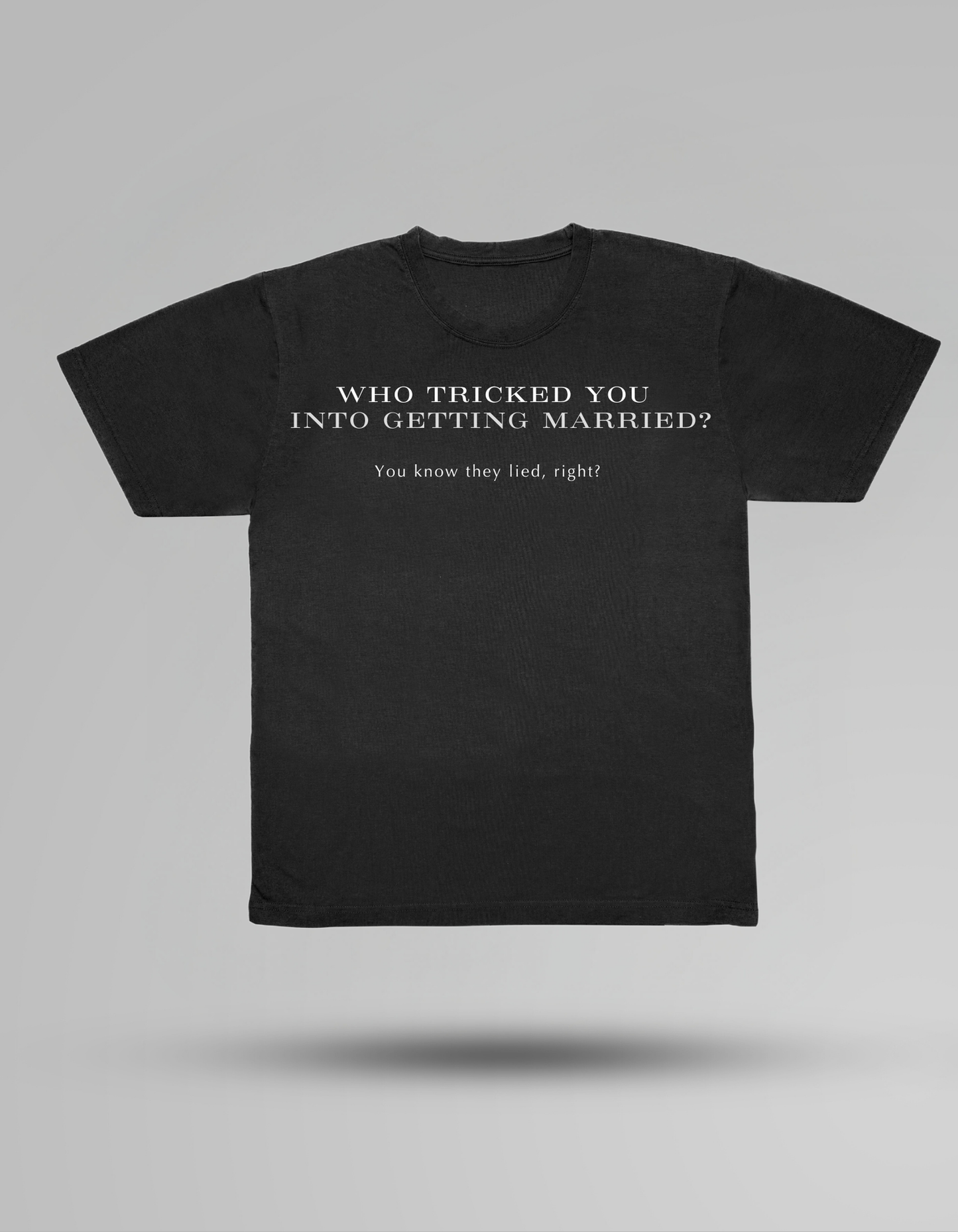 Who tricked you into getting married? - T-shirt