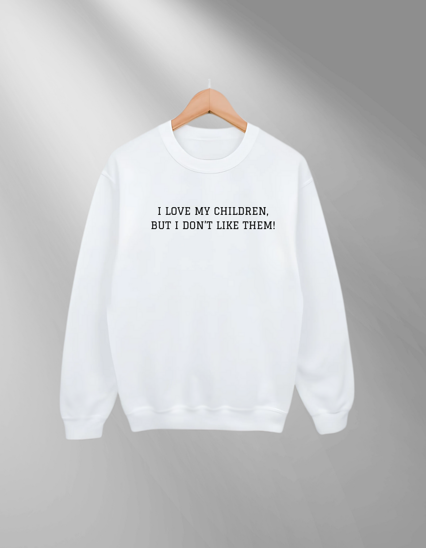 I love my children, but I don't like them - Sweatshirt