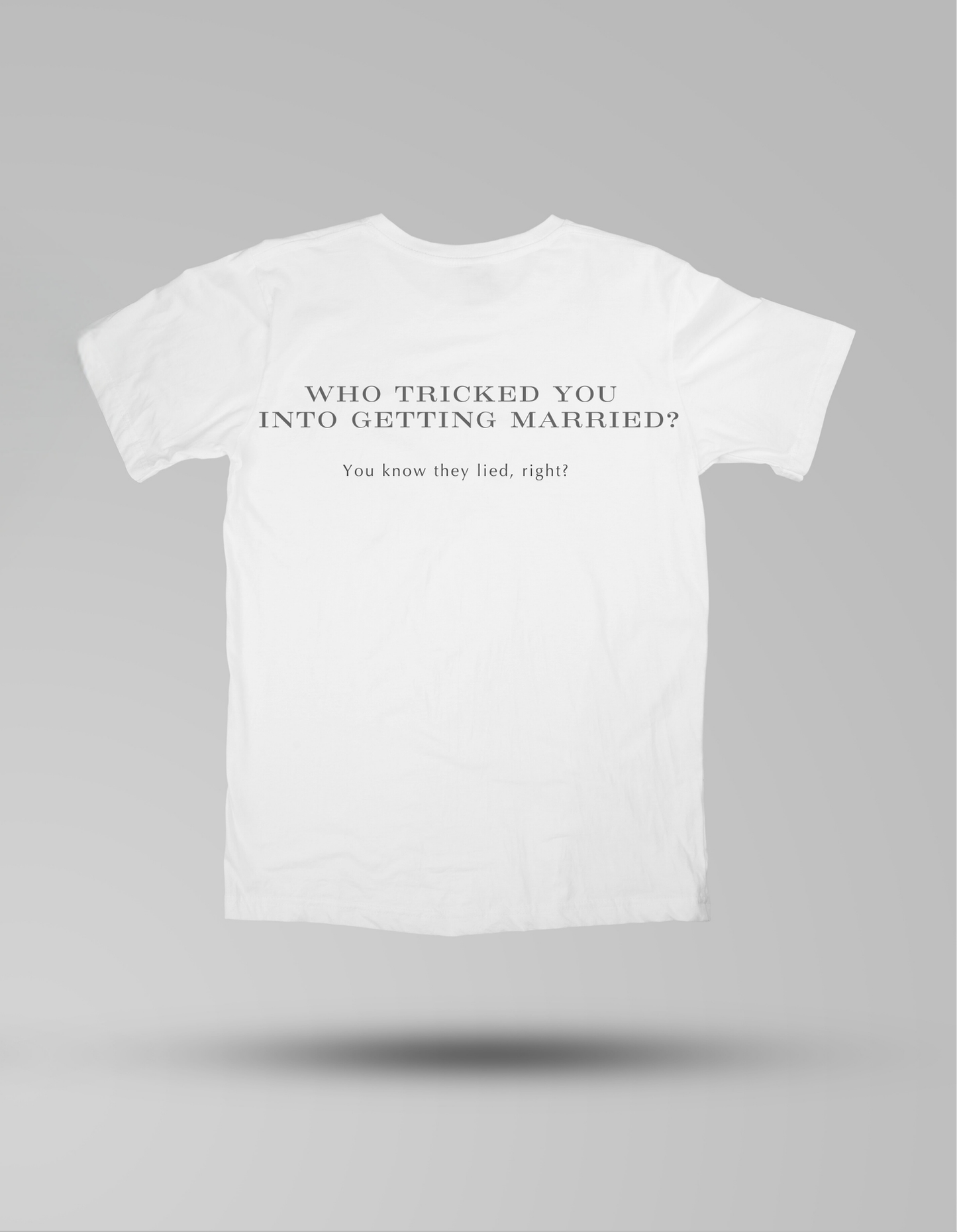 Who tricked you into getting married? - T-shirt