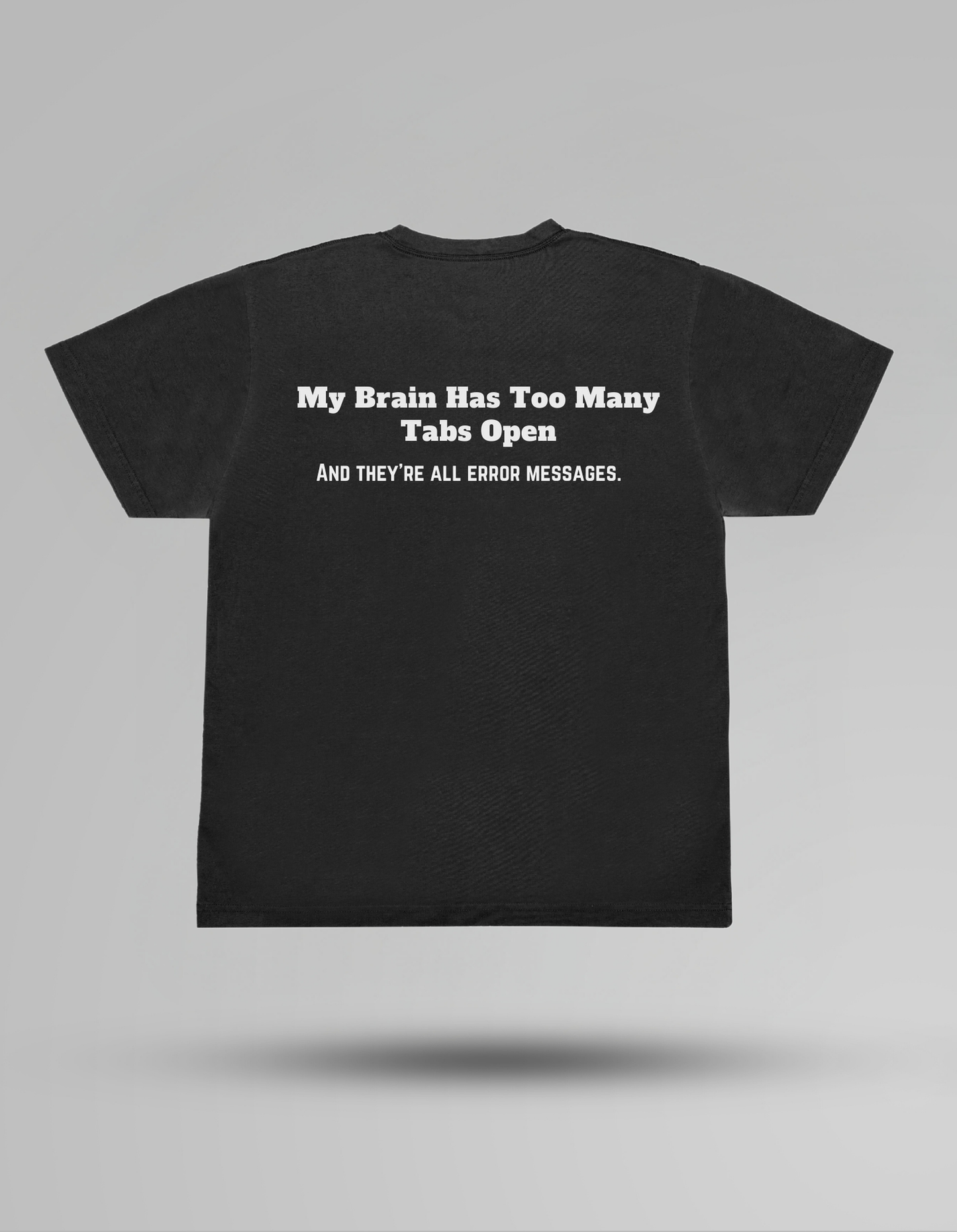 My Brain Has Too Many Tabs Open - T-shirt