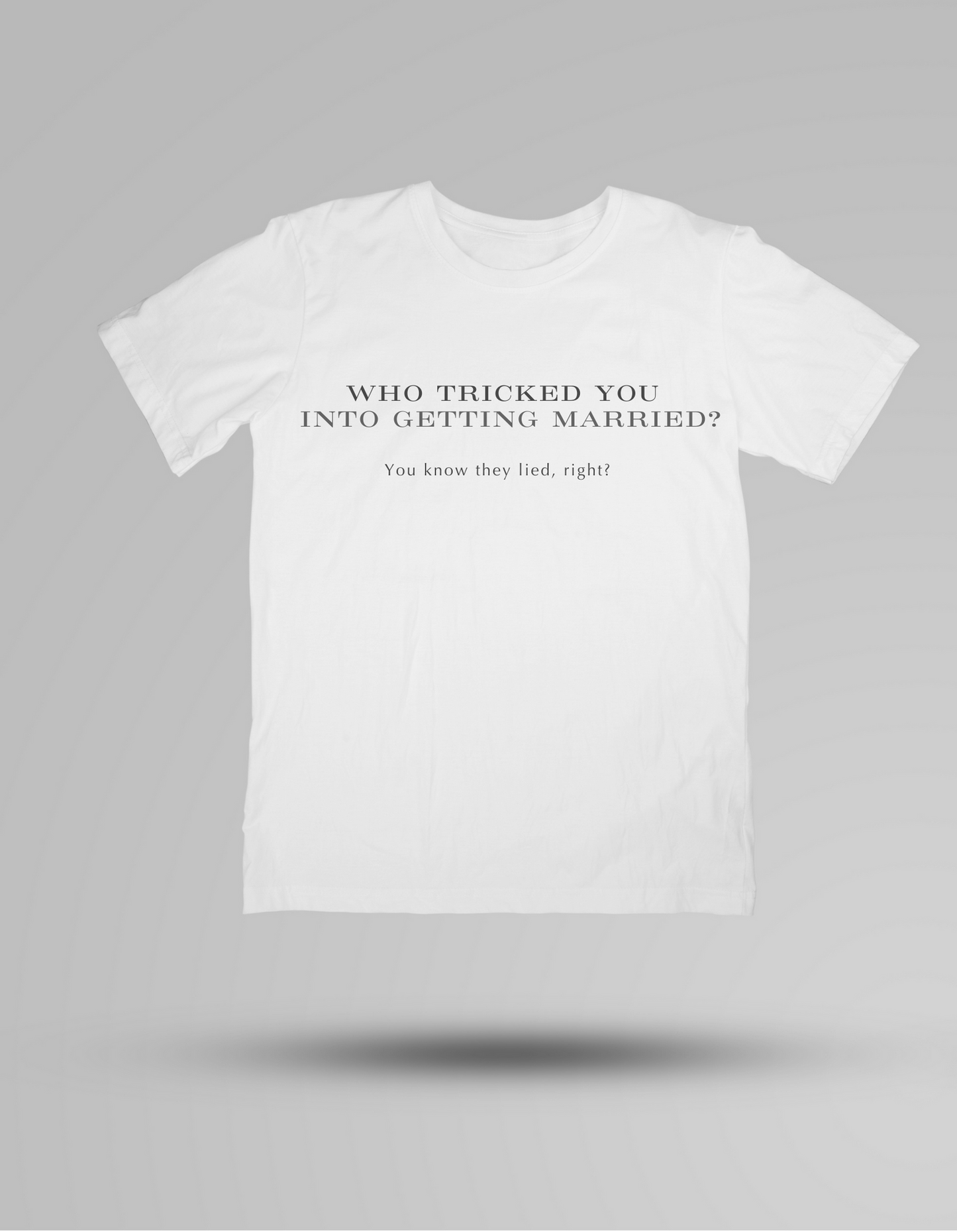 Who tricked you into getting married? - T-shirt