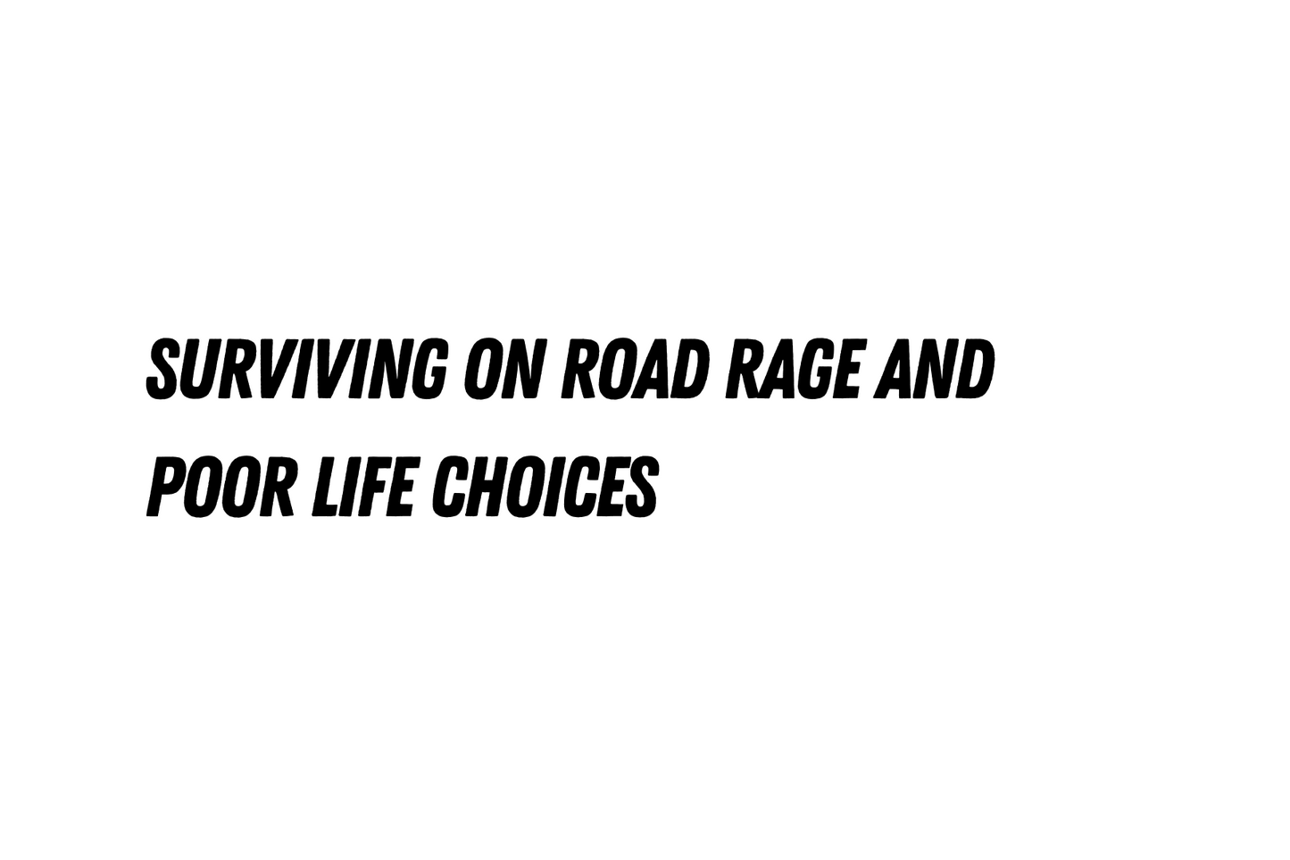 Surviving on road rage and poor life choices - car sticker