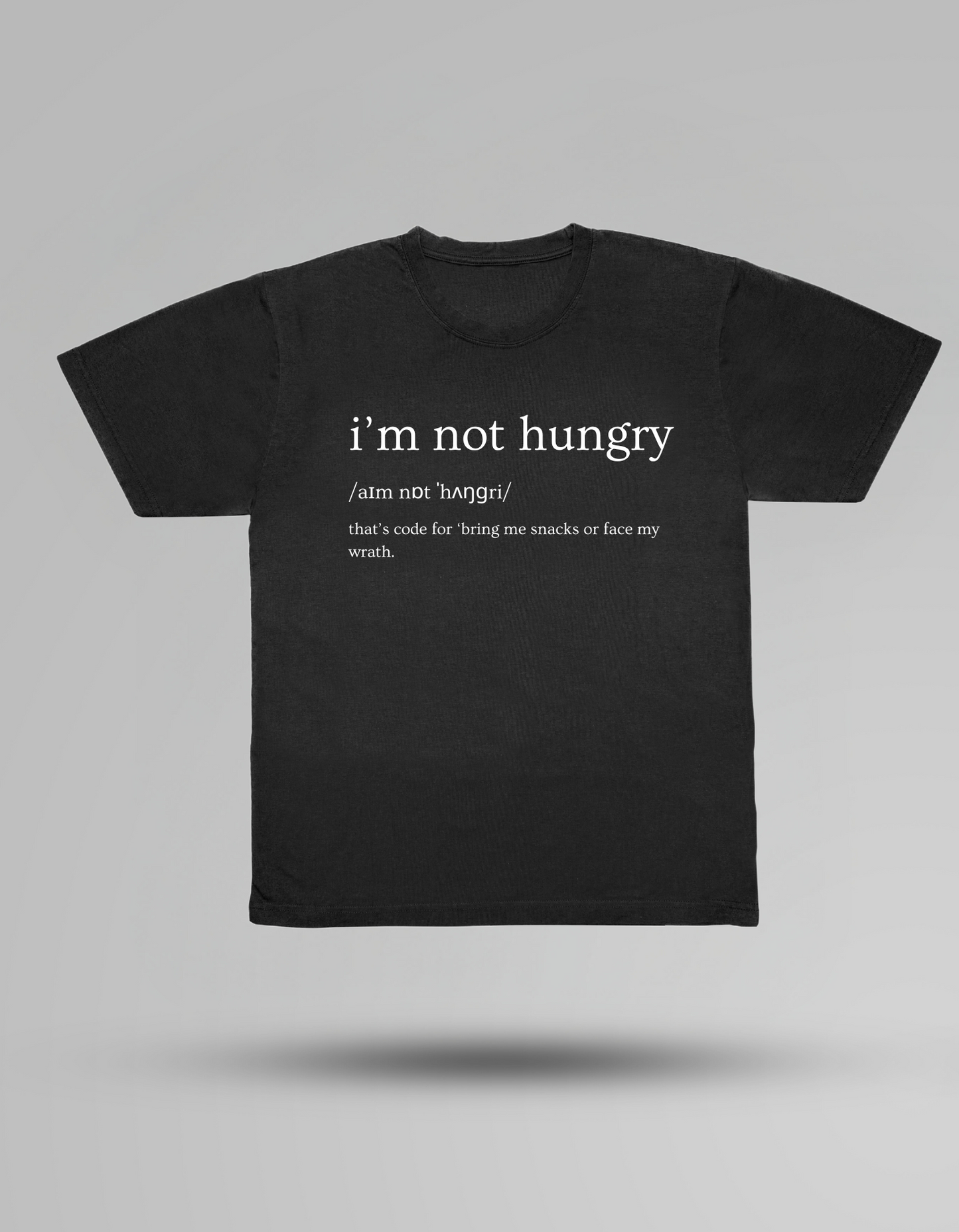 I’m not hungry! - T-shirt