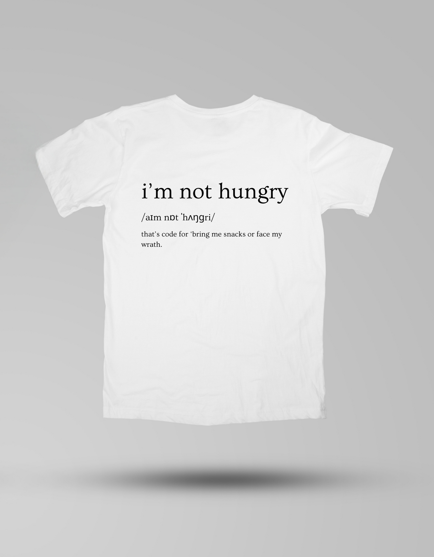 I’m not hungry! - T-shirt