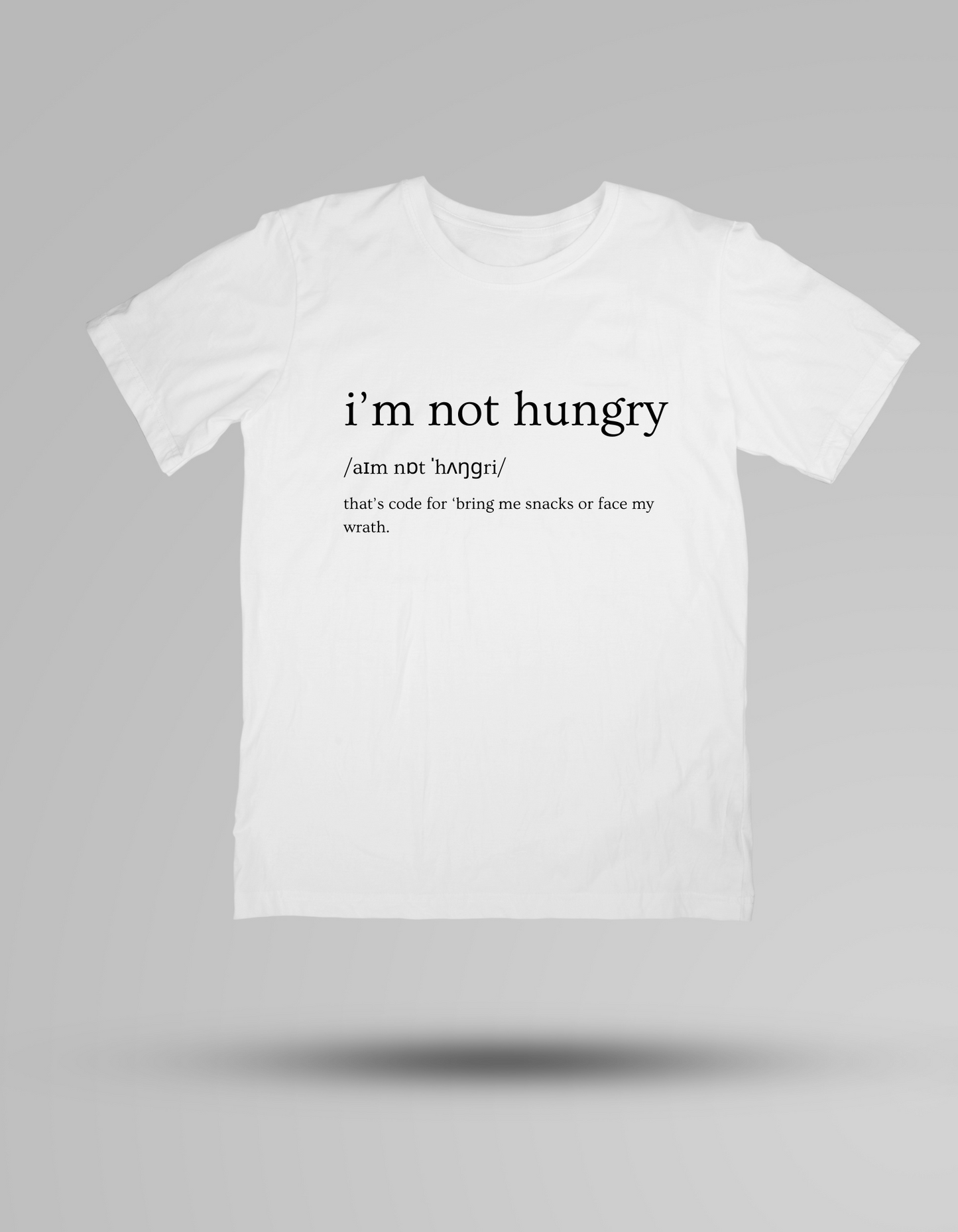 I’m not hungry! - T-shirt