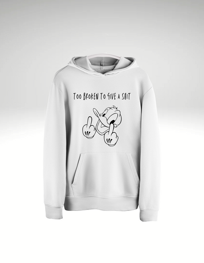 Too broken to give a shit - Hoodie