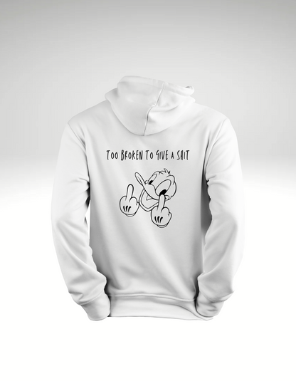 Too broken to give a shit - Hoodie
