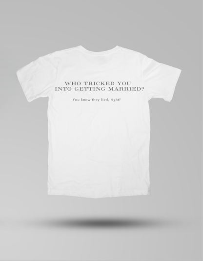 Who tricked you into getting married? - T-shirt