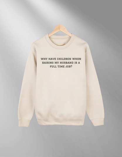 Why have children? - Sweatshirt